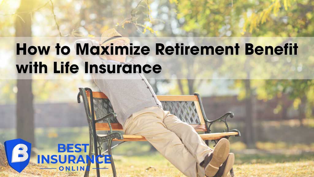 Maximize Retirement Benefit with Life Insurance